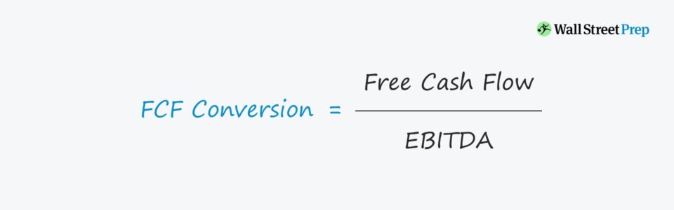 Free Cash Flow Conversion Formula And Ratio Calculation